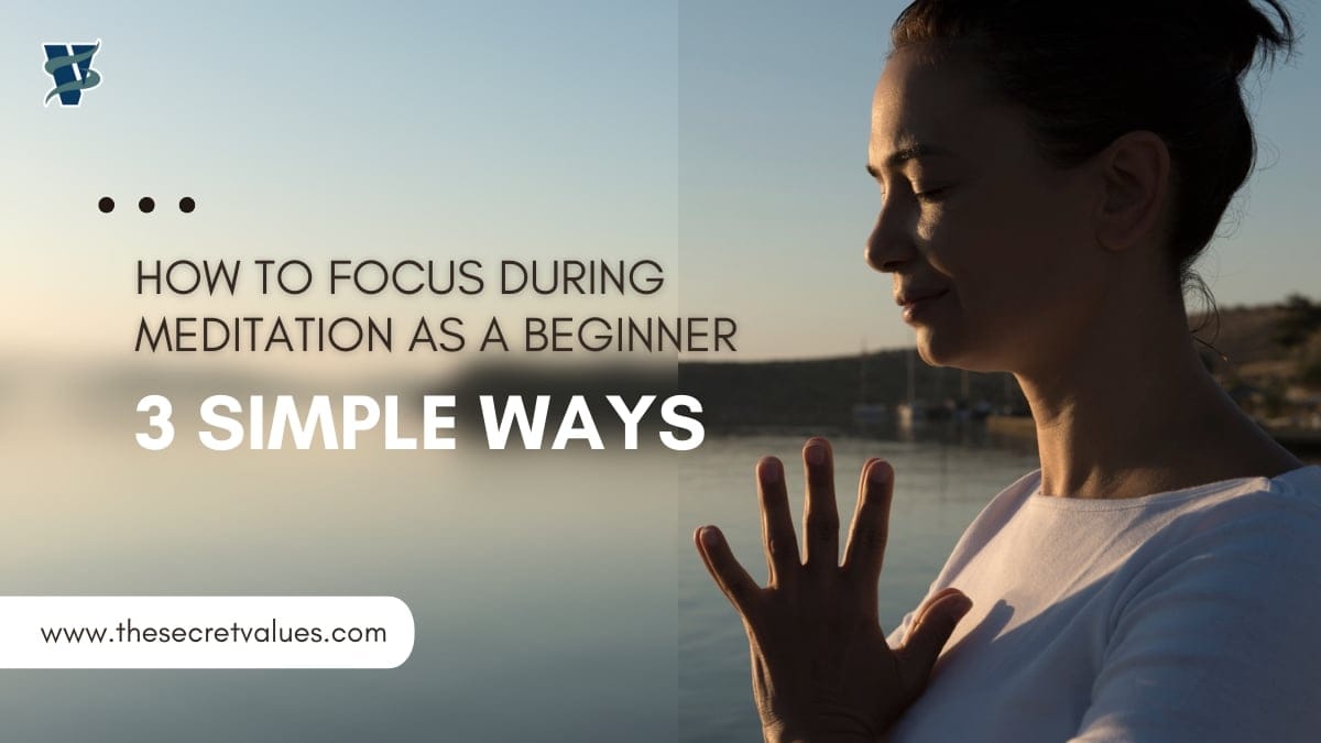 How to Focus During Meditation as a Beginner
